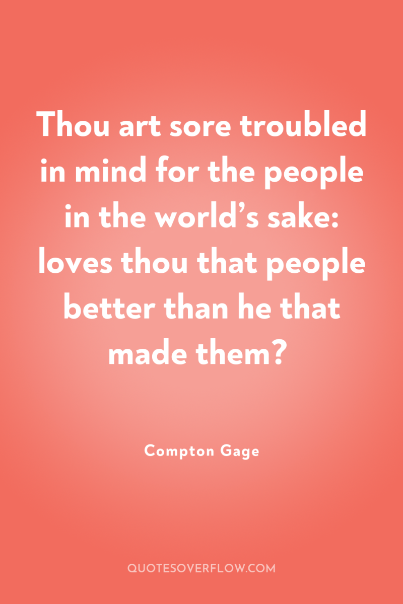 Thou art sore troubled in mind for the people in...