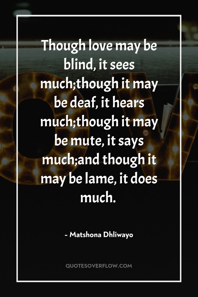 Though love may be blind, it sees much;though it may...