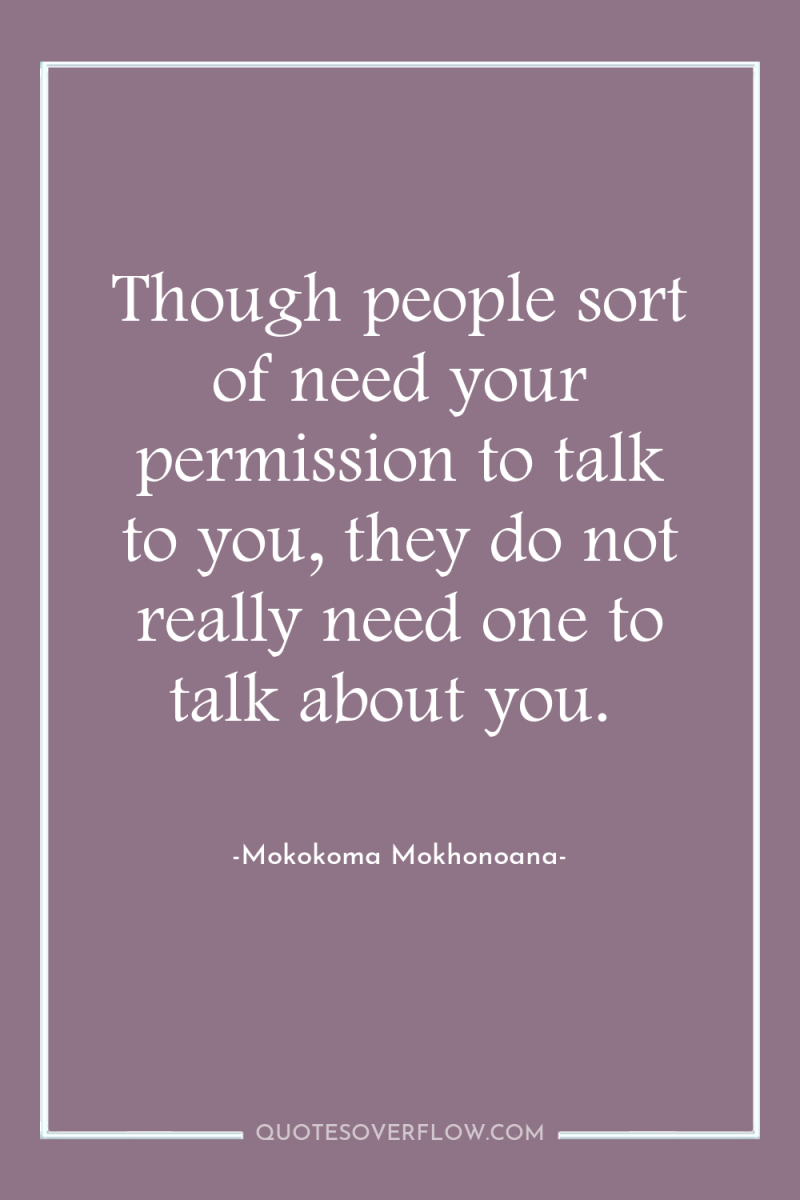 Though people sort of need your permission to talk to...