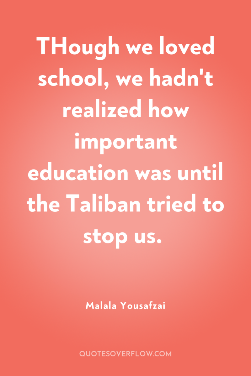 THough we loved school, we hadn't realized how important education...