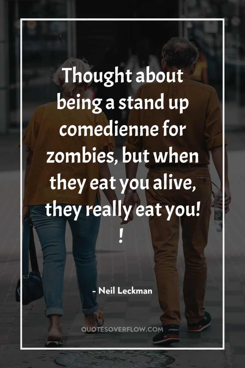 Thought about being a stand up comedienne for zombies, but...