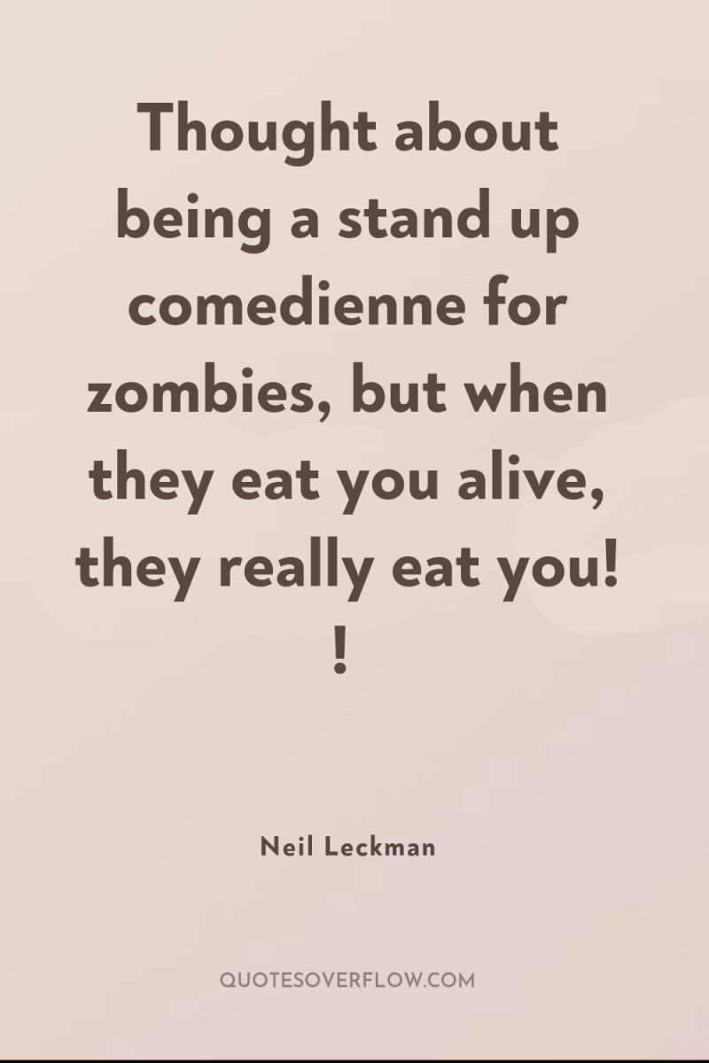 Thought about being a stand up comedienne for zombies, but...