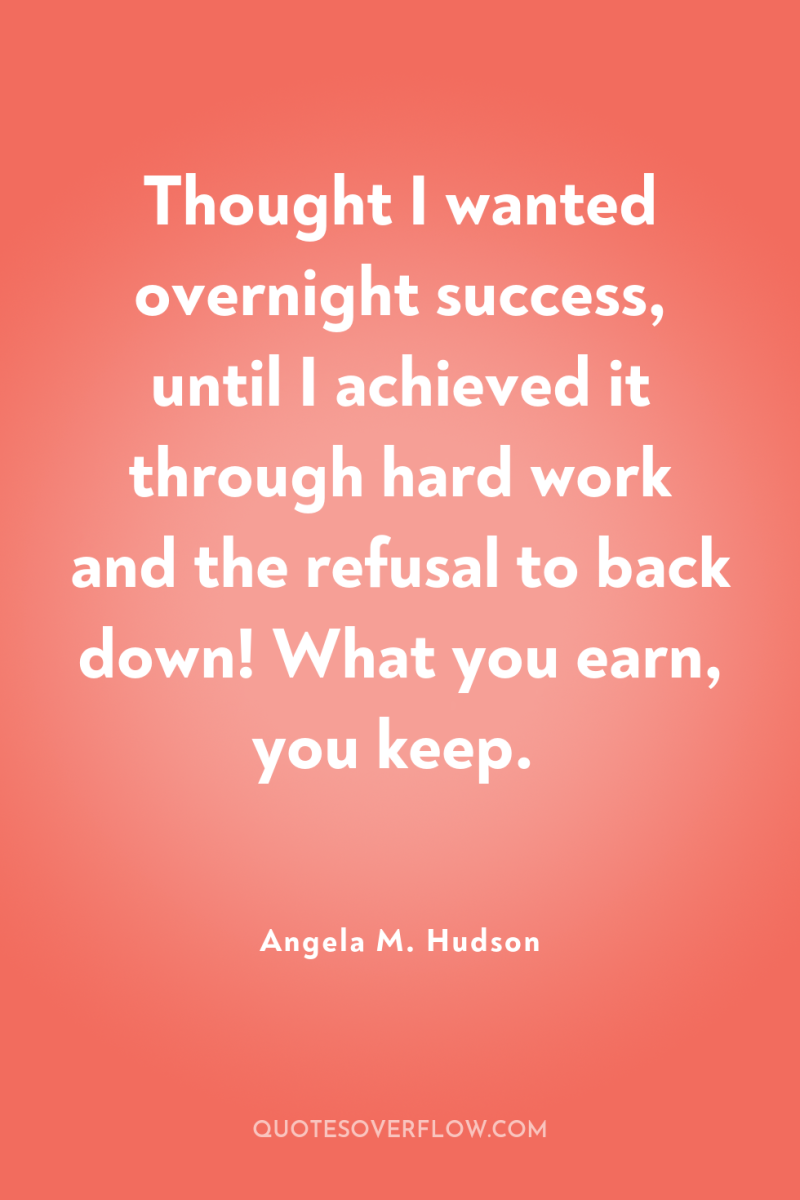 Thought I wanted overnight success, until I achieved it through...