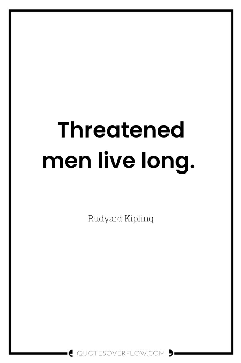 Threatened men live long. 