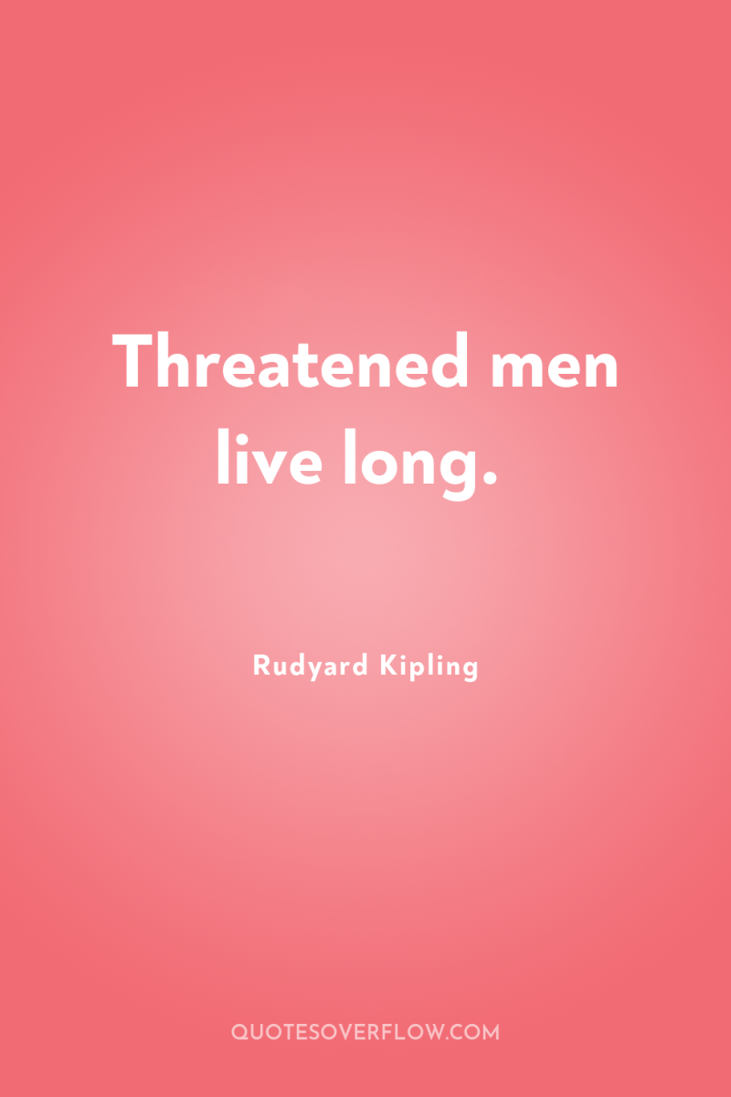 Threatened men live long. 