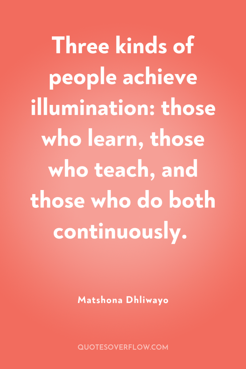 Three kinds of people achieve illumination: those who learn, those...