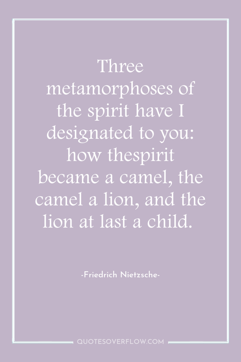 Three metamorphoses of the spirit have I designated to you:...