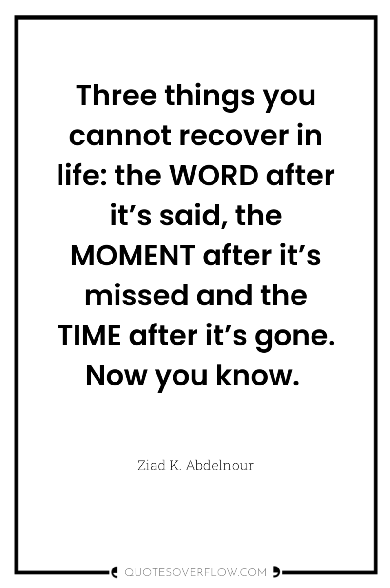 Three things you cannot recover in life: the WORD after...