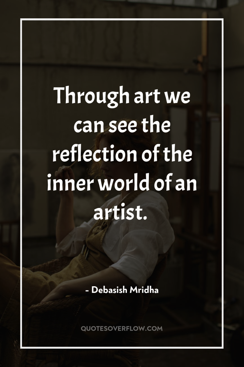 Through art we can see the reflection of the inner...
