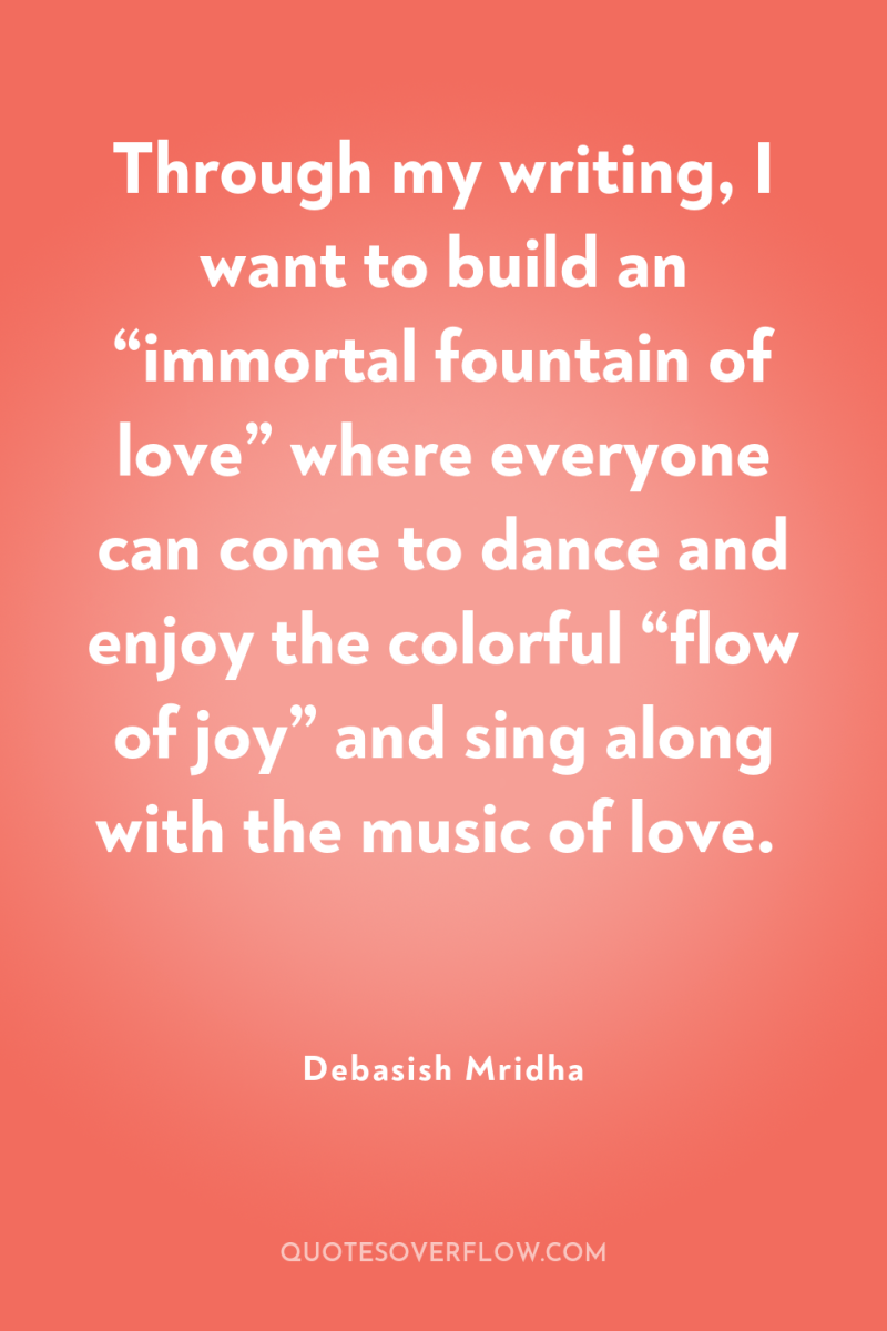 Through my writing, I want to build an “immortal fountain...
