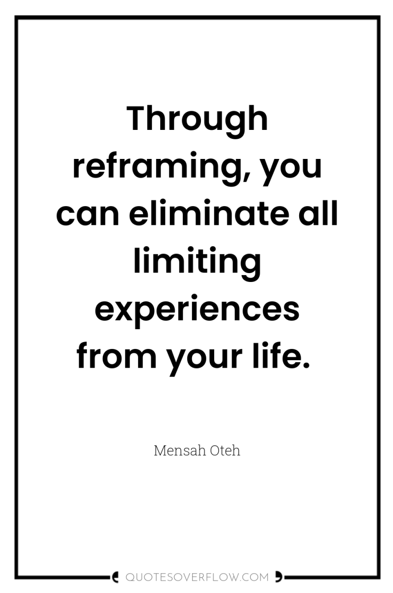 Through reframing, you can eliminate all limiting experiences from your...