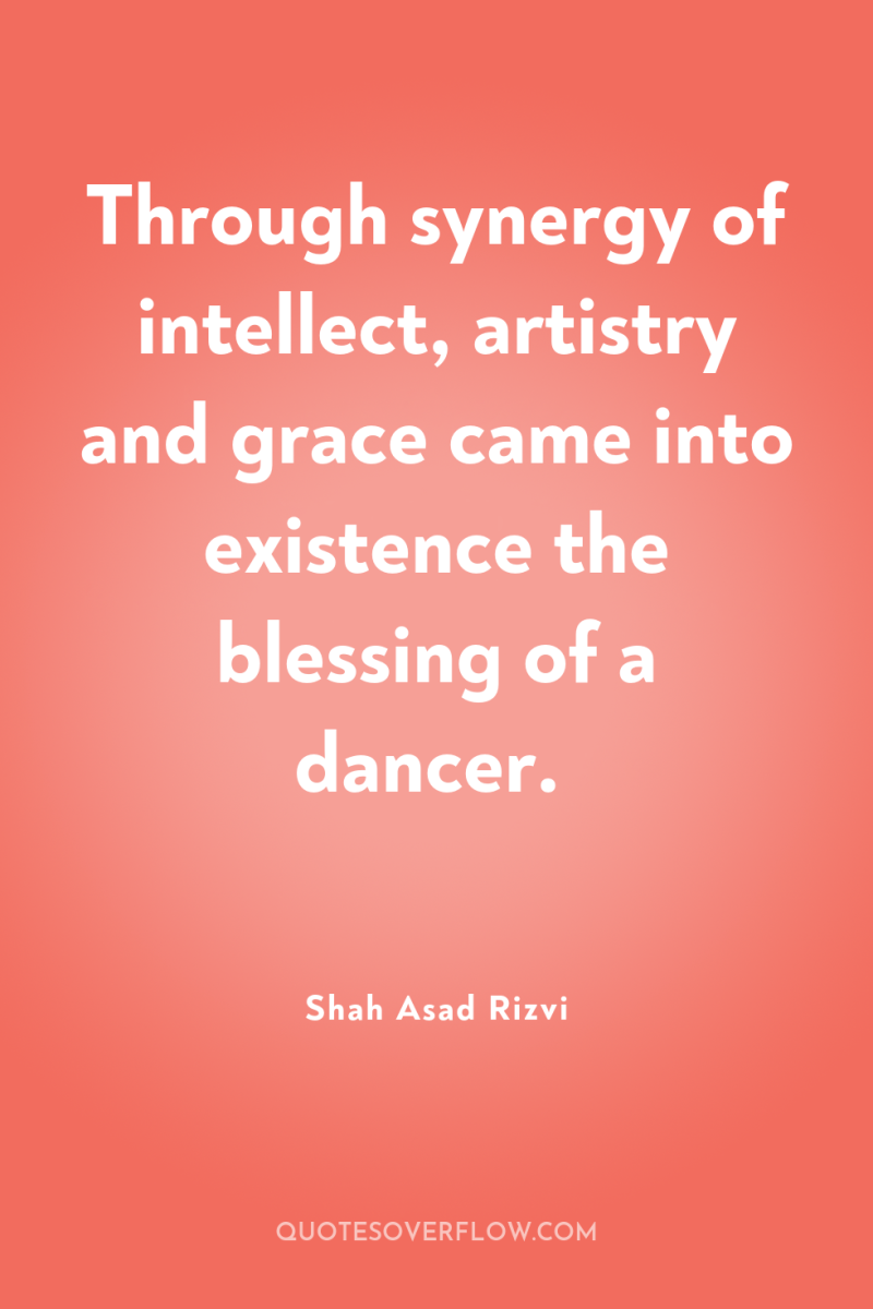 Through synergy of intellect, artistry and grace came into existence...