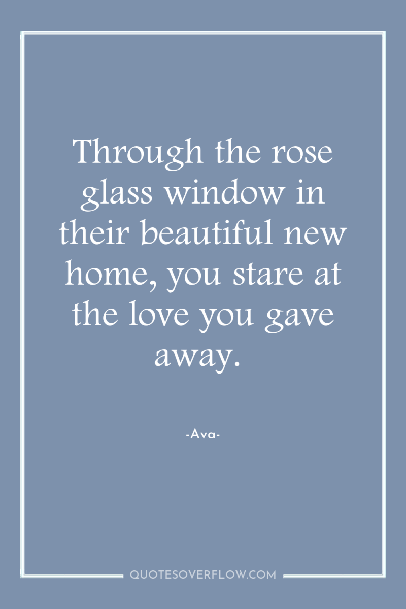 Through the rose glass window in their beautiful new home,...
