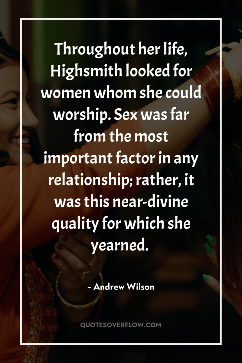 Throughout her life, Highsmith looked for women whom she could...