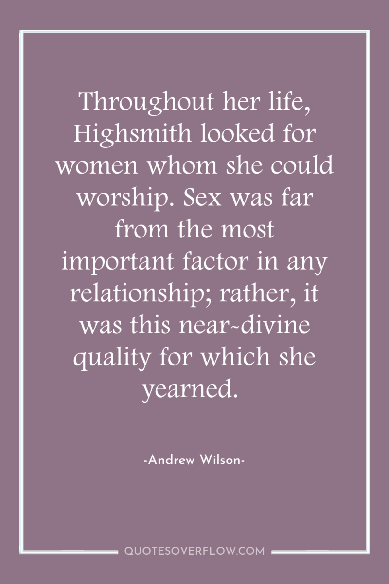 Throughout her life, Highsmith looked for women whom she could...