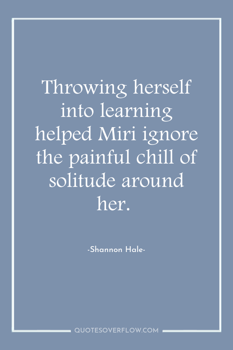 Throwing herself into learning helped Miri ignore the painful chill...