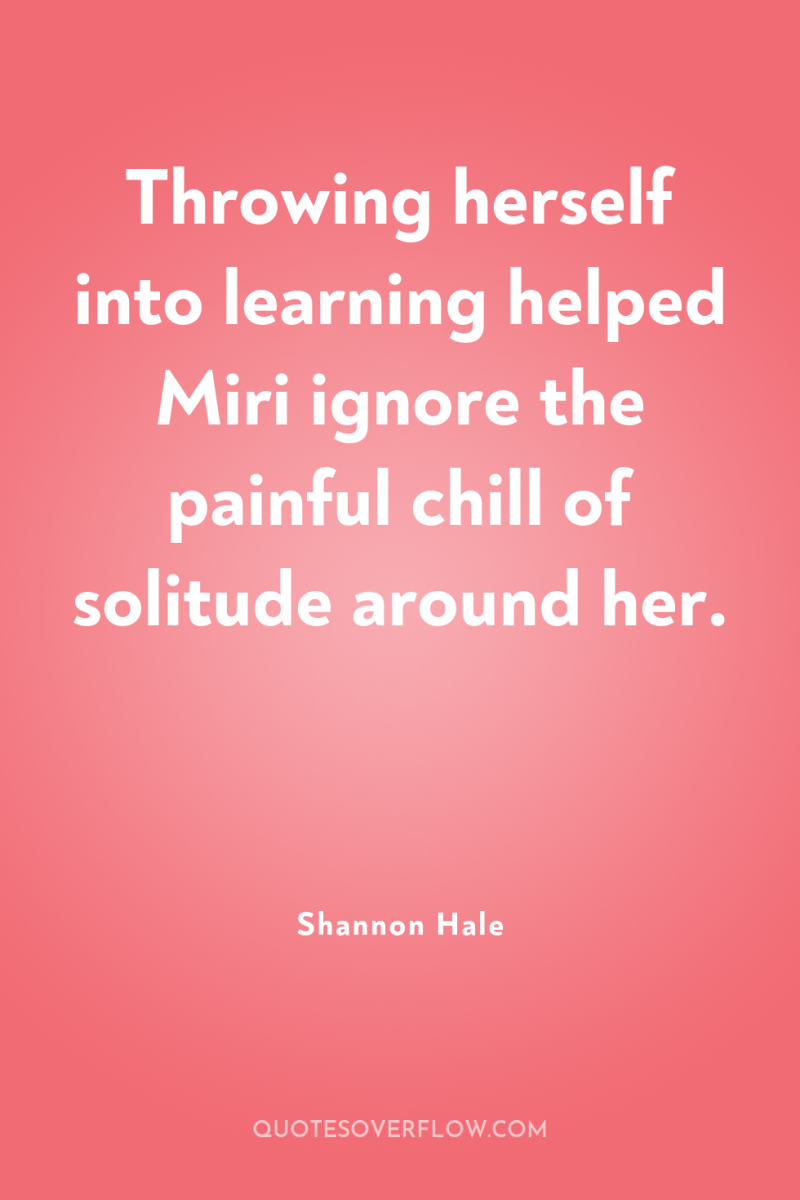 Throwing herself into learning helped Miri ignore the painful chill...