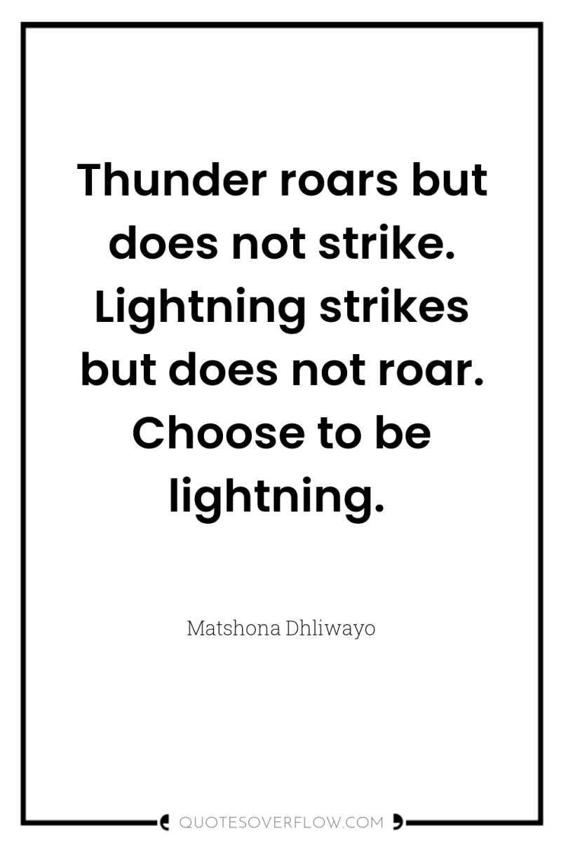 Thunder roars but does not strike. Lightning strikes but does...