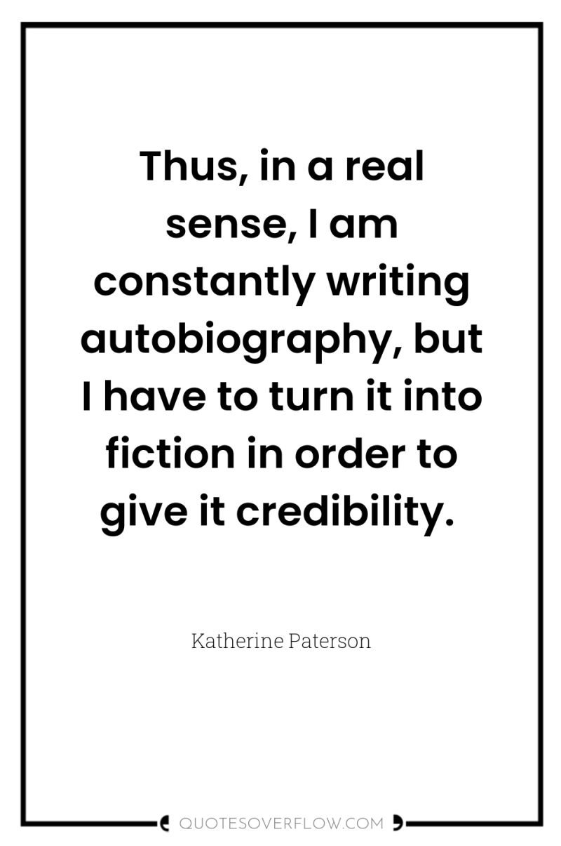 Thus, in a real sense, I am constantly writing autobiography,...