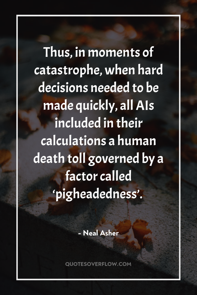 Thus, in moments of catastrophe, when hard decisions needed to...