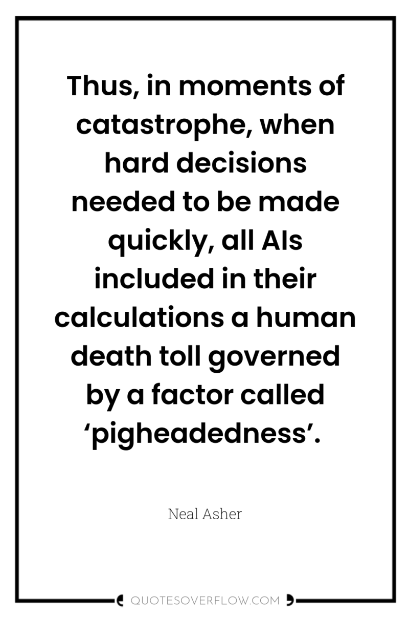 Thus, in moments of catastrophe, when hard decisions needed to...