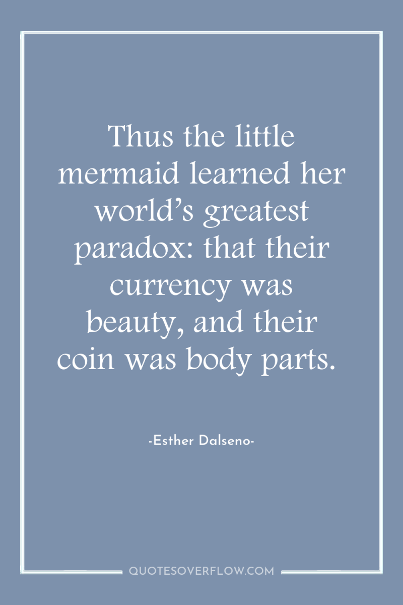 Thus the little mermaid learned her world’s greatest paradox: that...