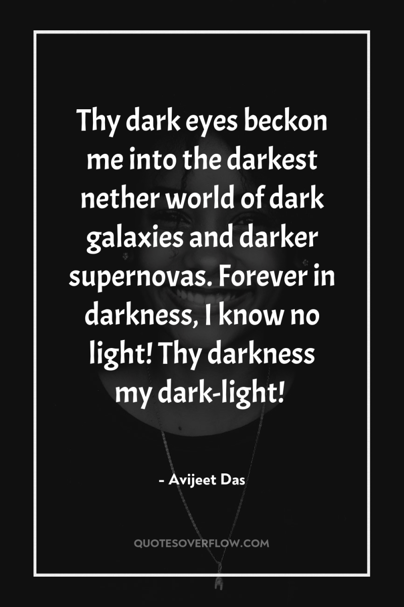 Thy dark eyes beckon me into the darkest nether world...