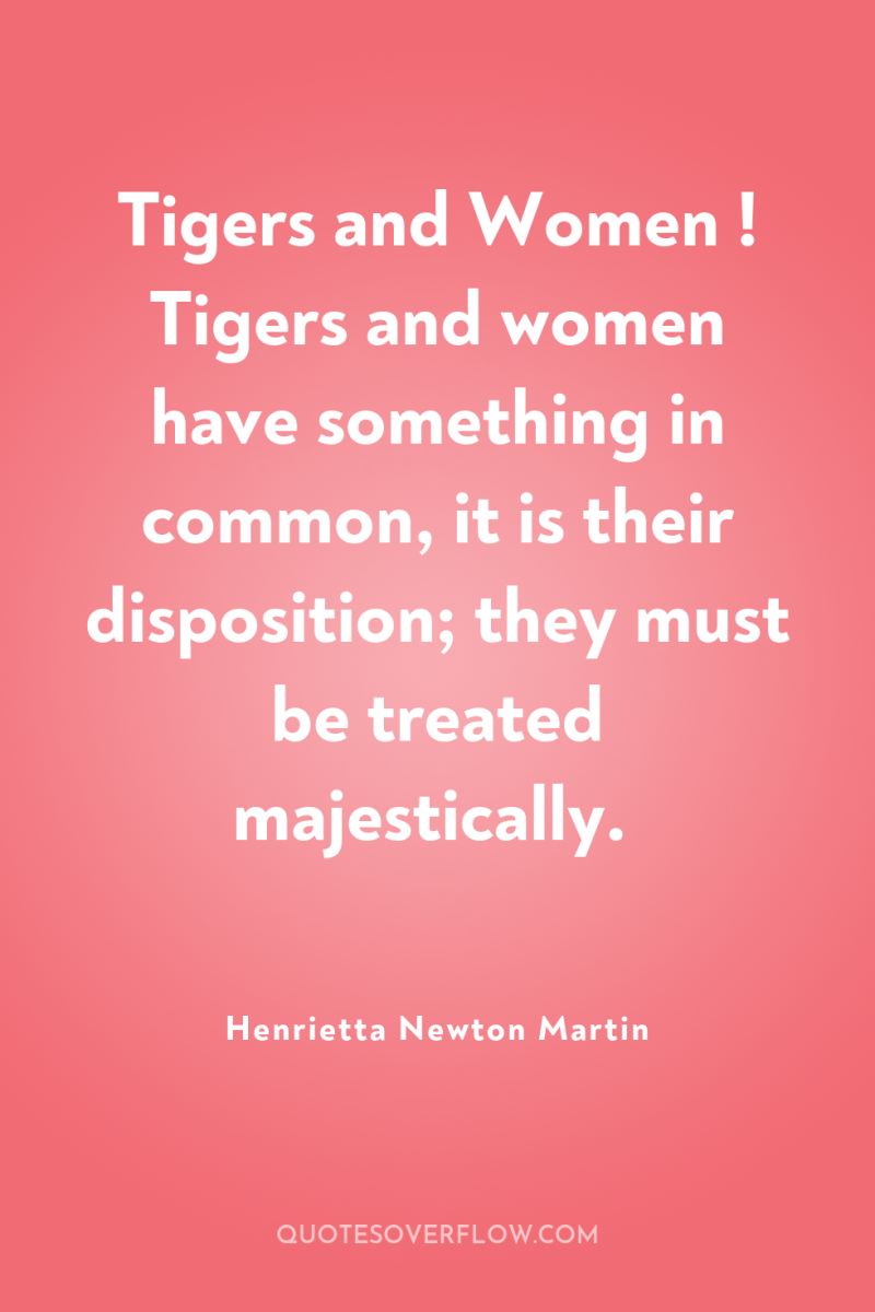 Tigers and Women ! Tigers and women have something in...