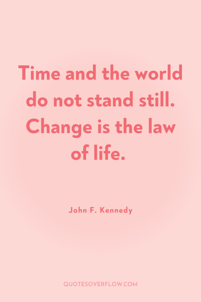 Time and the world do not stand still. Change is...