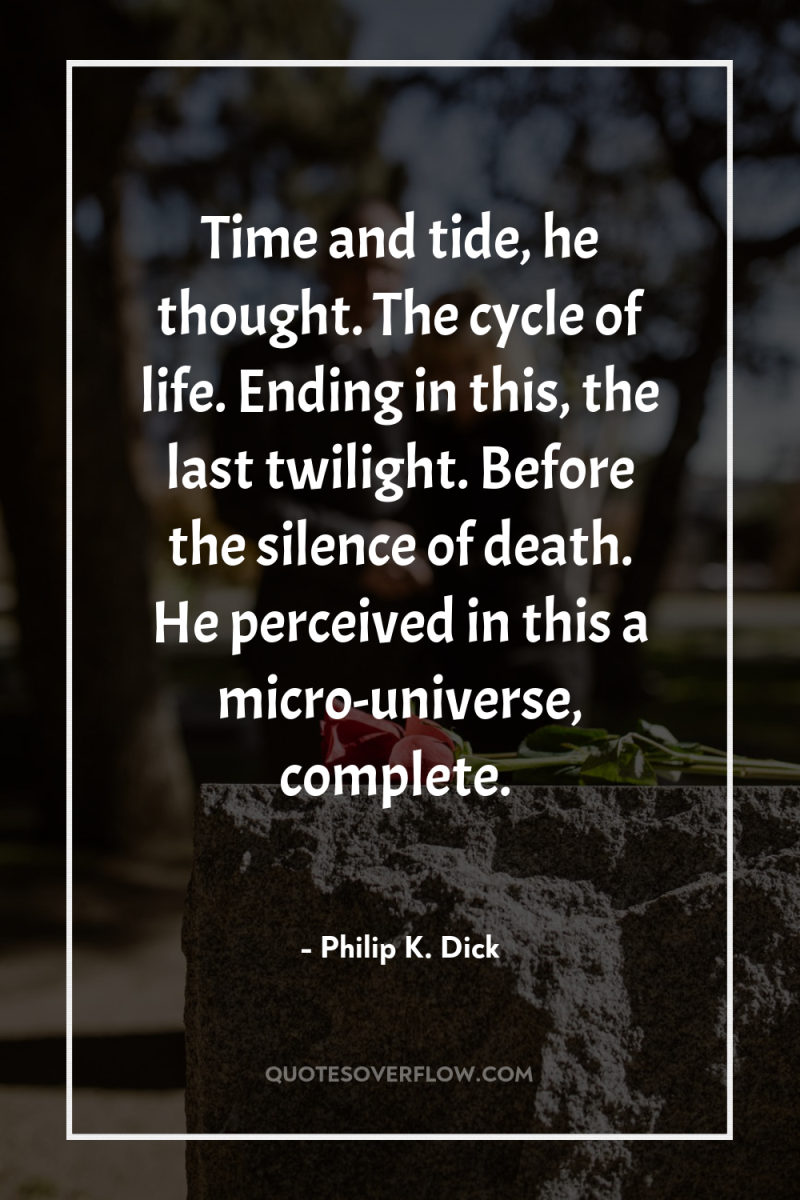 Time and tide, he thought. The cycle of life. Ending...