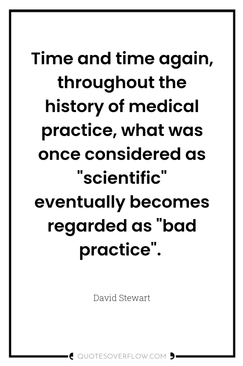 Time and time again, throughout the history of medical practice,...