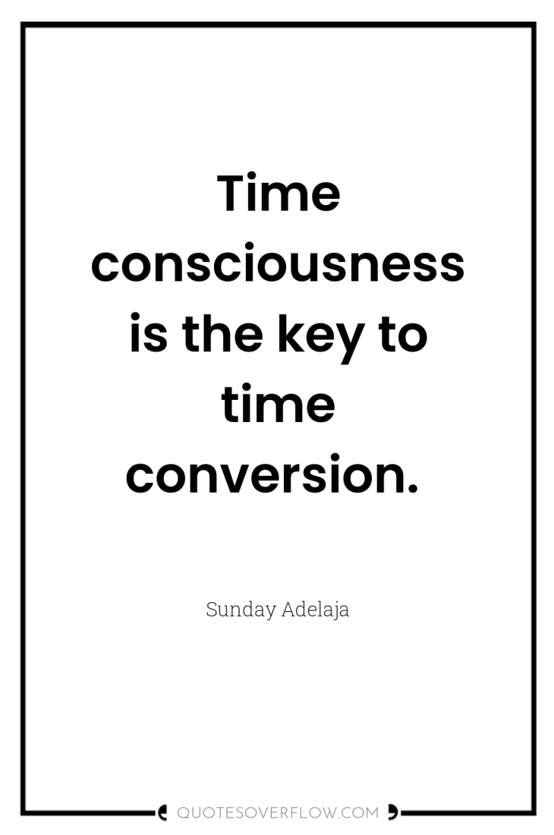 Time consciousness is the key to time conversion. 
