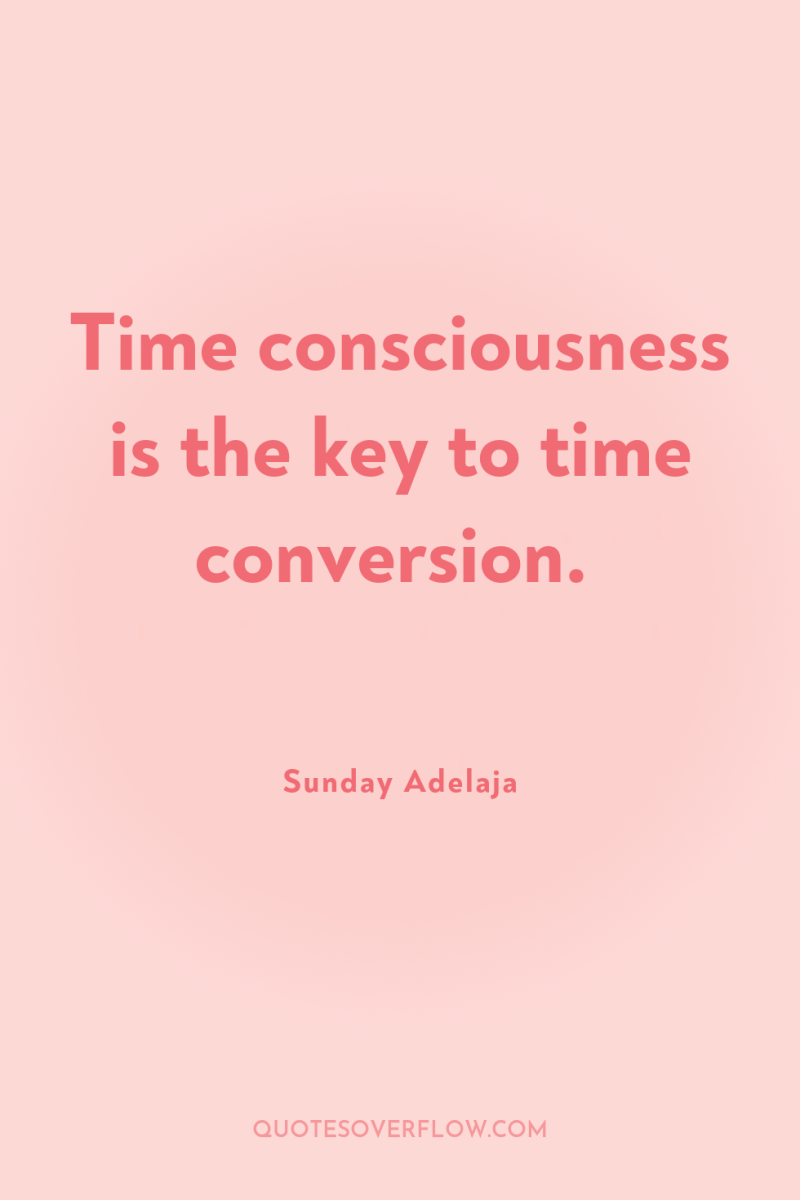 Time consciousness is the key to time conversion. 