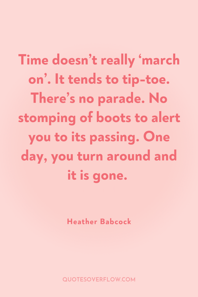 Time doesn’t really ‘march on’. It tends to tip-toe. There’s...