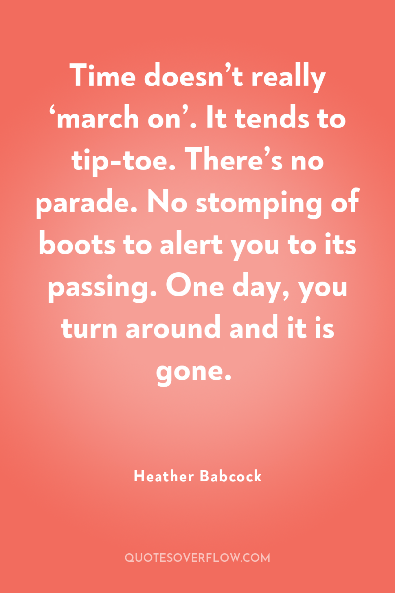 Time doesn’t really ‘march on’. It tends to tip-toe. There’s...
