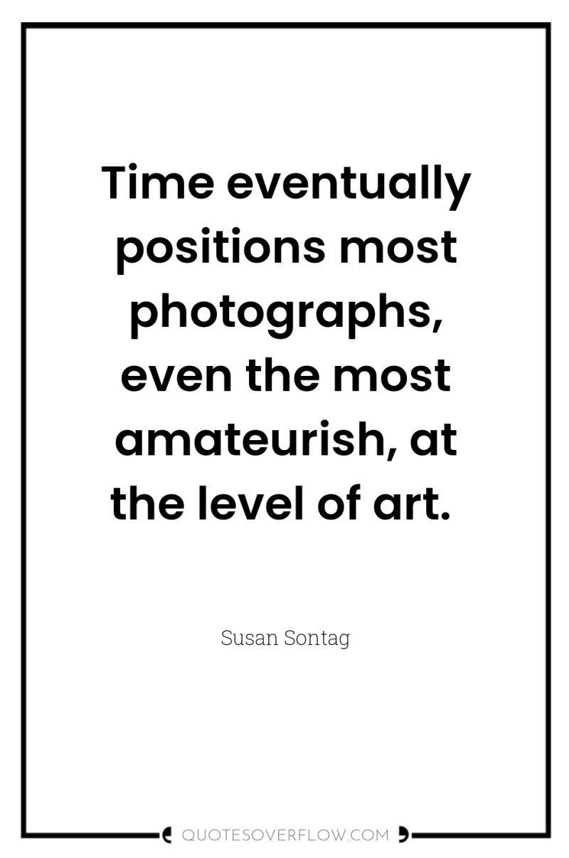 Time eventually positions most photographs, even the most amateurish, at...