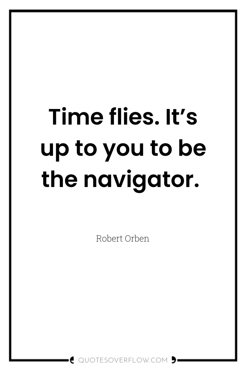 Time flies. It’s up to you to be the navigator. 