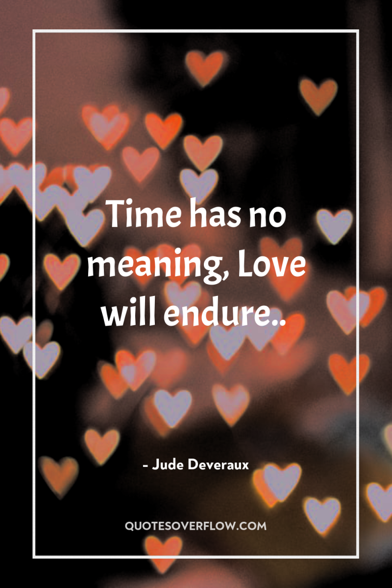 Time has no meaning, Love will endure.. 