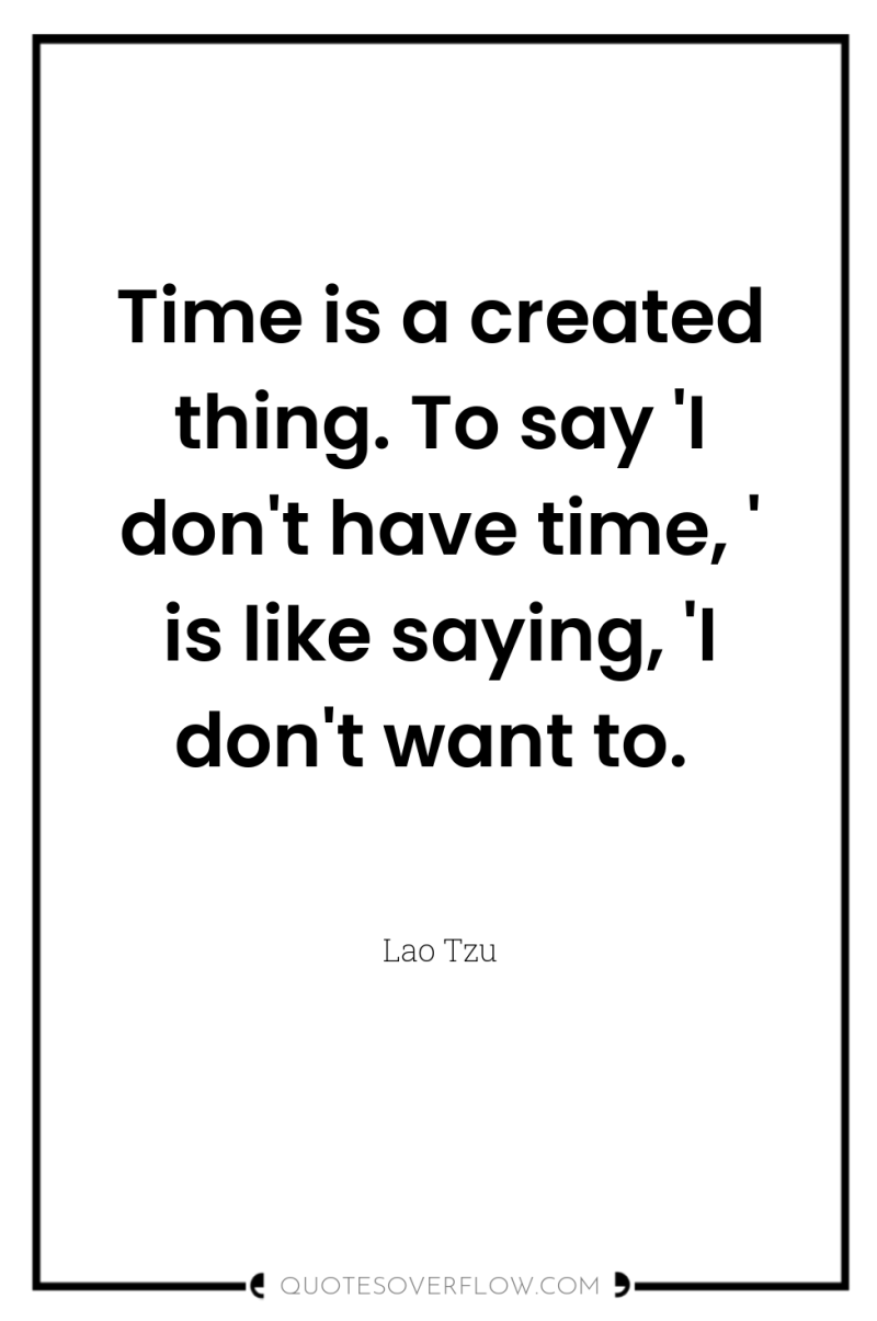 Time is a created thing. To say 'I don't have...