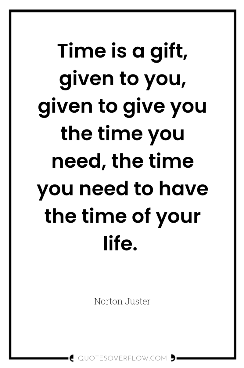 Time is a gift, given to you, given to give...