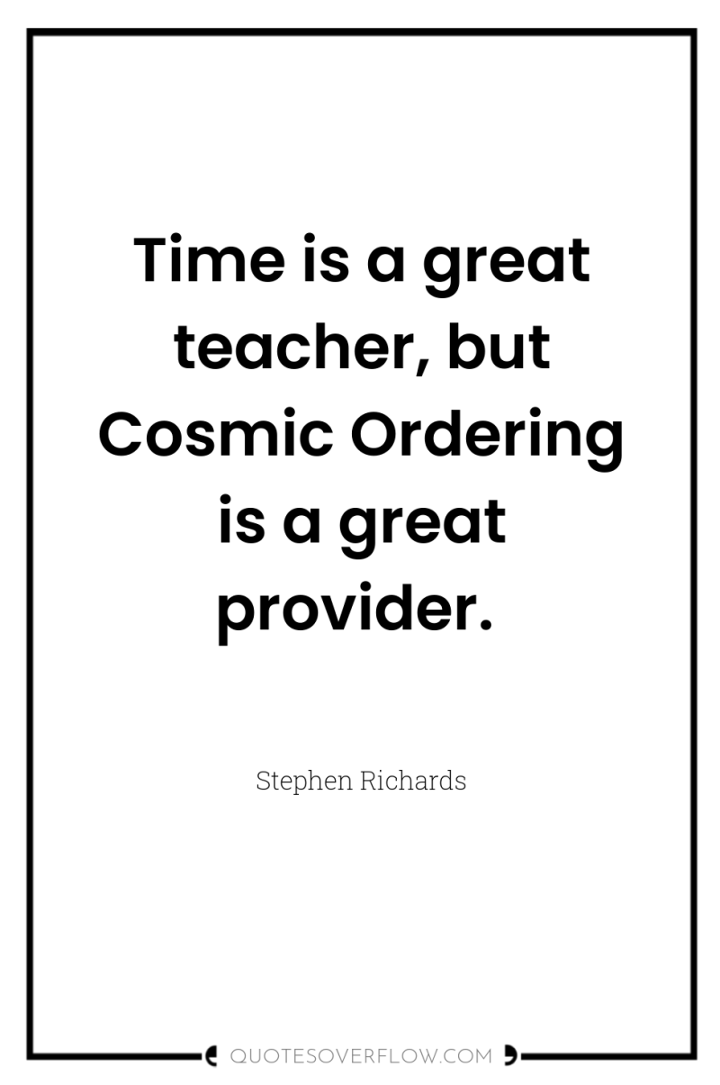 Time is a great teacher, but Cosmic Ordering is a...