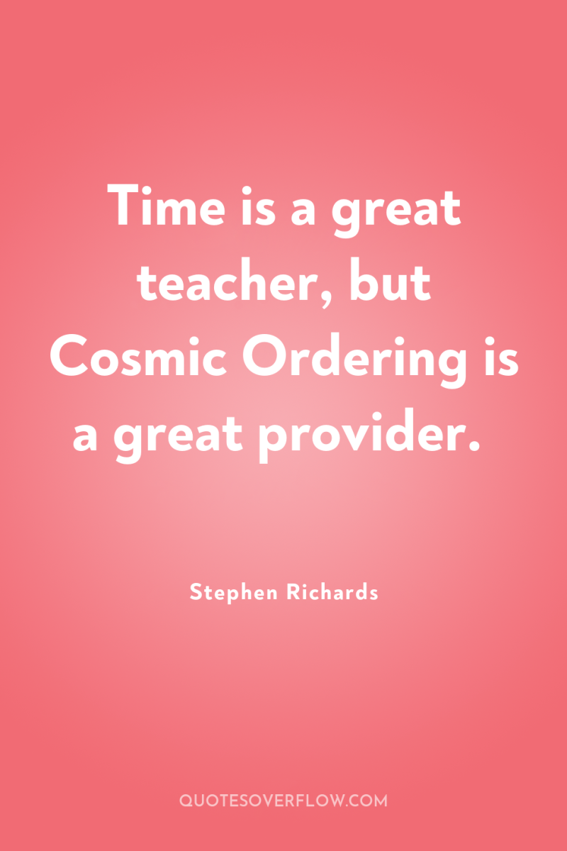 Time is a great teacher, but Cosmic Ordering is a...