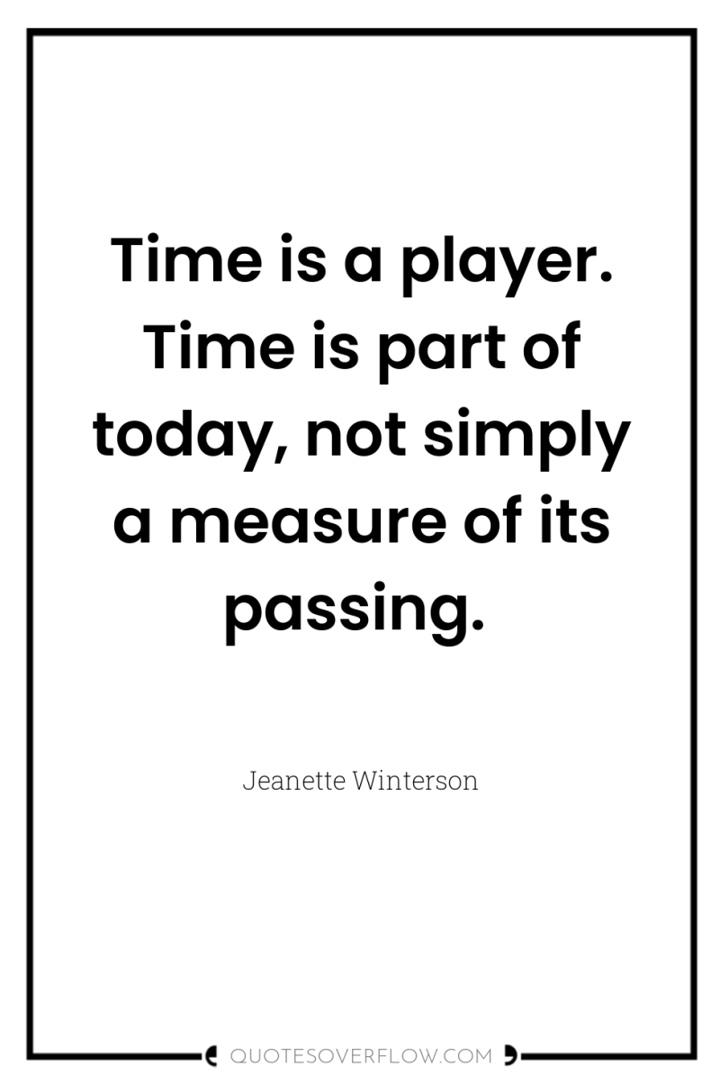 Time is a player. Time is part of today, not...