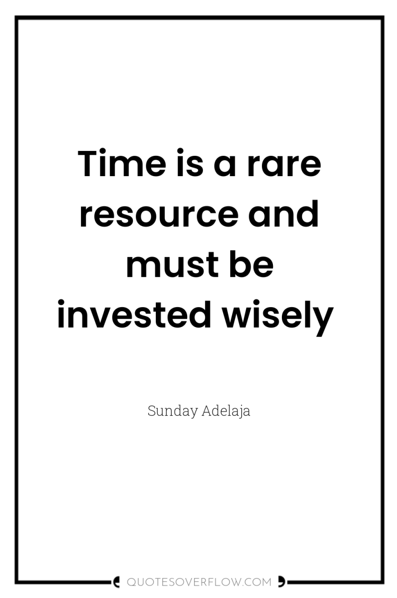 Time is a rare resource and must be invested wisely 