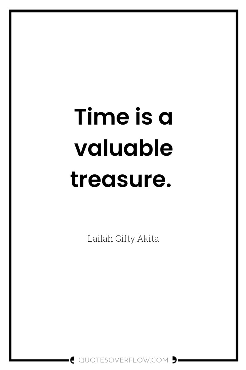 Time is a valuable treasure. 