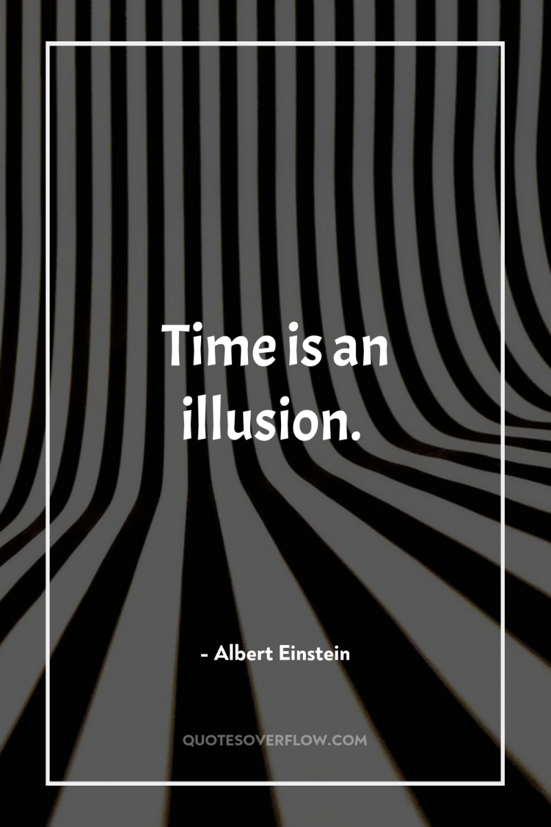 Time is an illusion. 