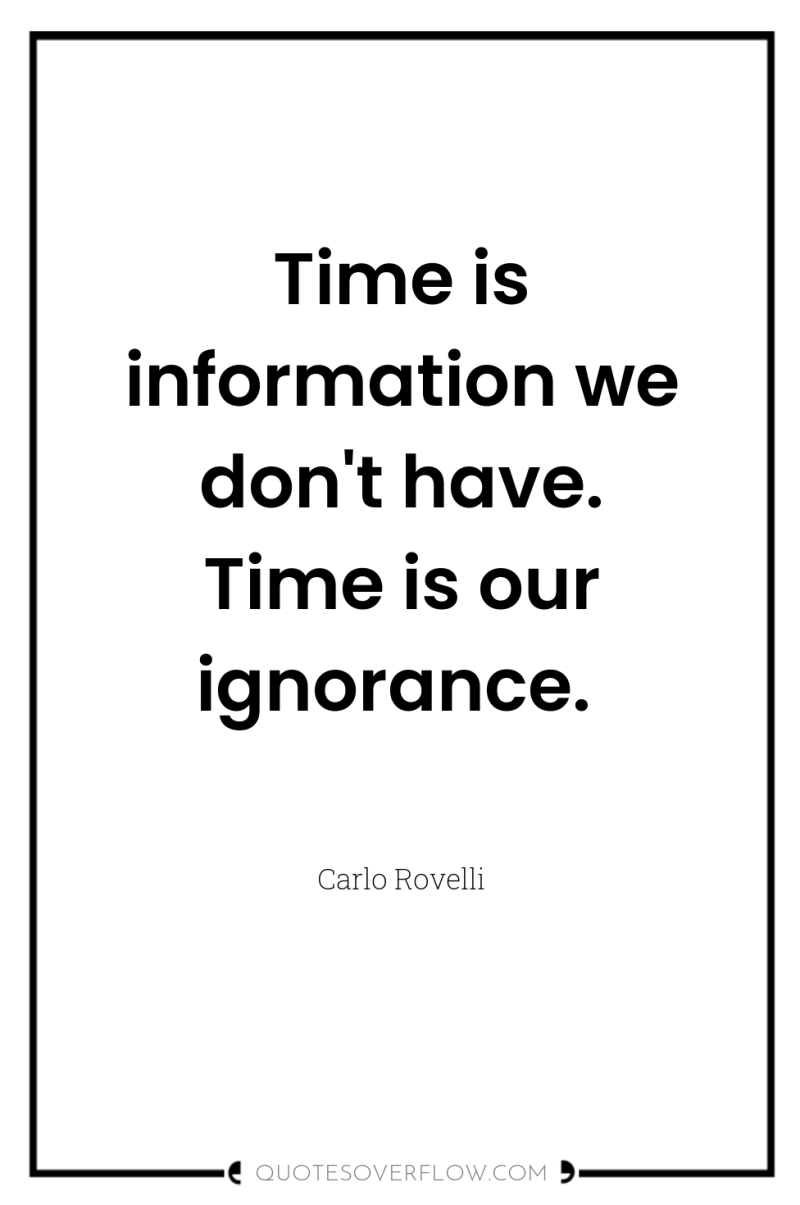 Time is information we don't have. Time is our ignorance. 