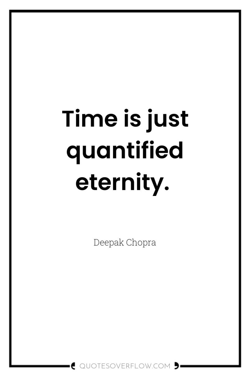 Time is just quantified eternity. 