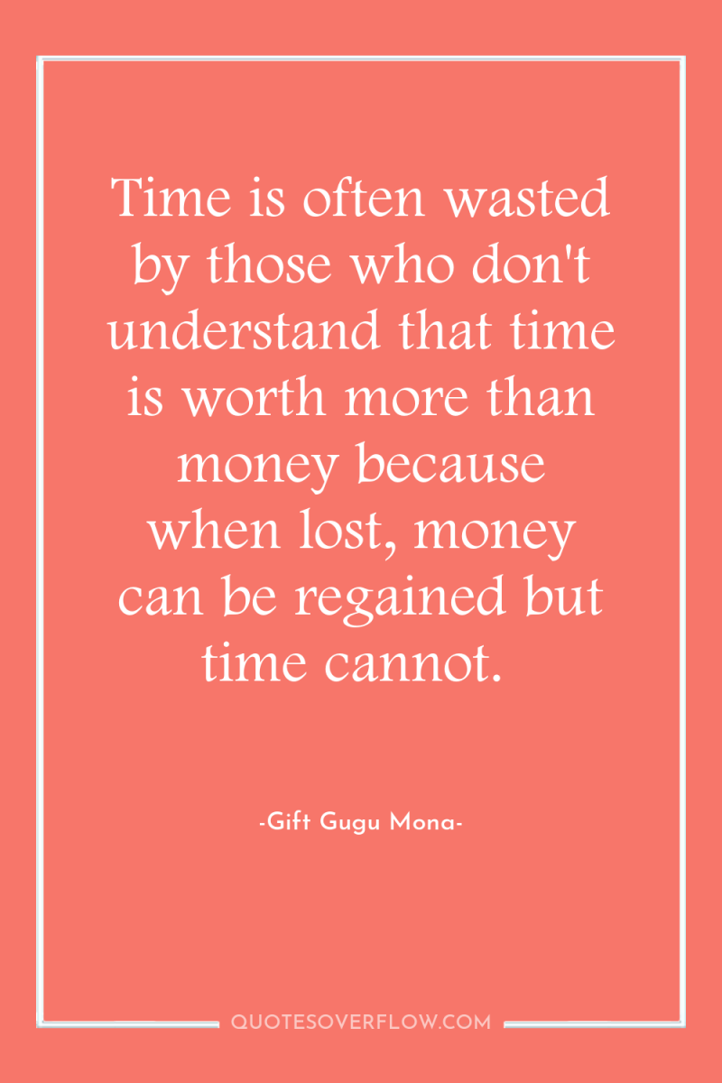 Time is often wasted by those who don't understand that...