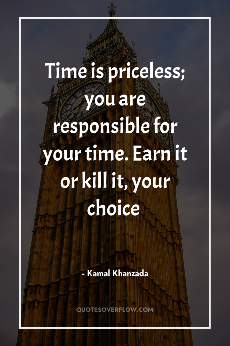 Time is priceless; you are responsible for your time. Earn...